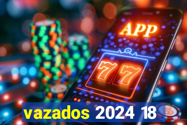 vazados 2024 18